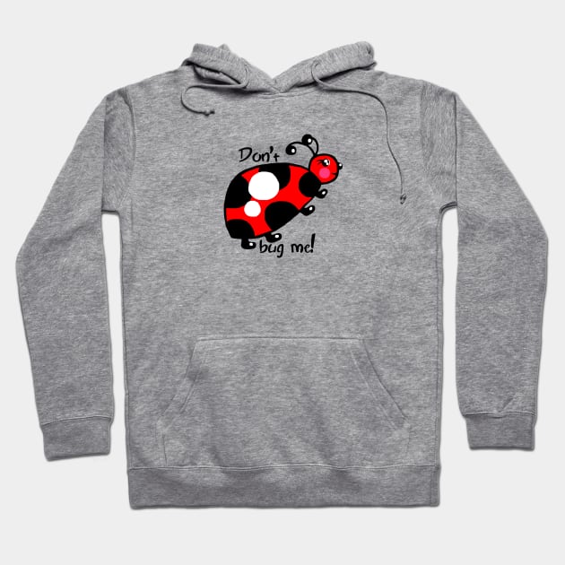 Don't Bug Me Hoodie by FranBail